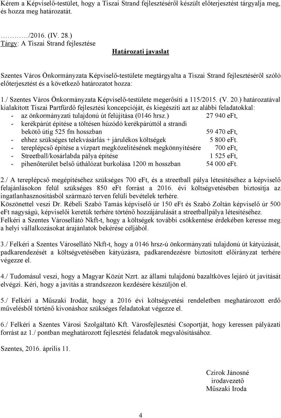 hozza: 1./ Szentes Város Önkormányzata Képviselő-testülete megerősíti a 115/2015. (V. 20.