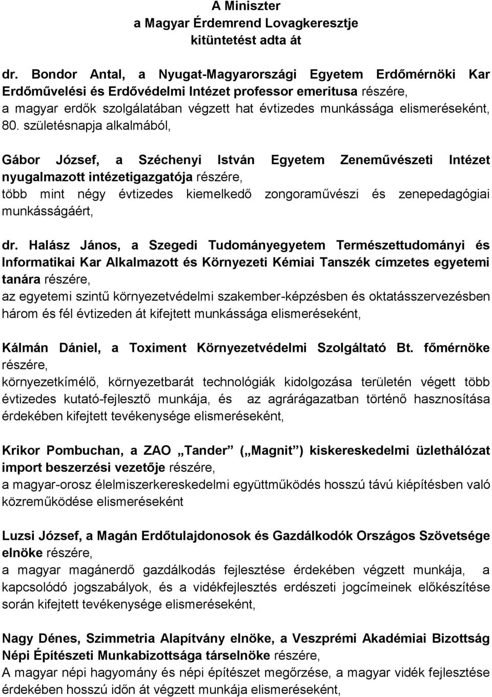 születésnapja alkalmából, Gábor József, a Széchenyi István Egyetem Zeneművészeti Intézet nyugalmazott intézetigazgatója több mint négy évtizedes kiemelkedő zongoraművészi és zenepedagógiai