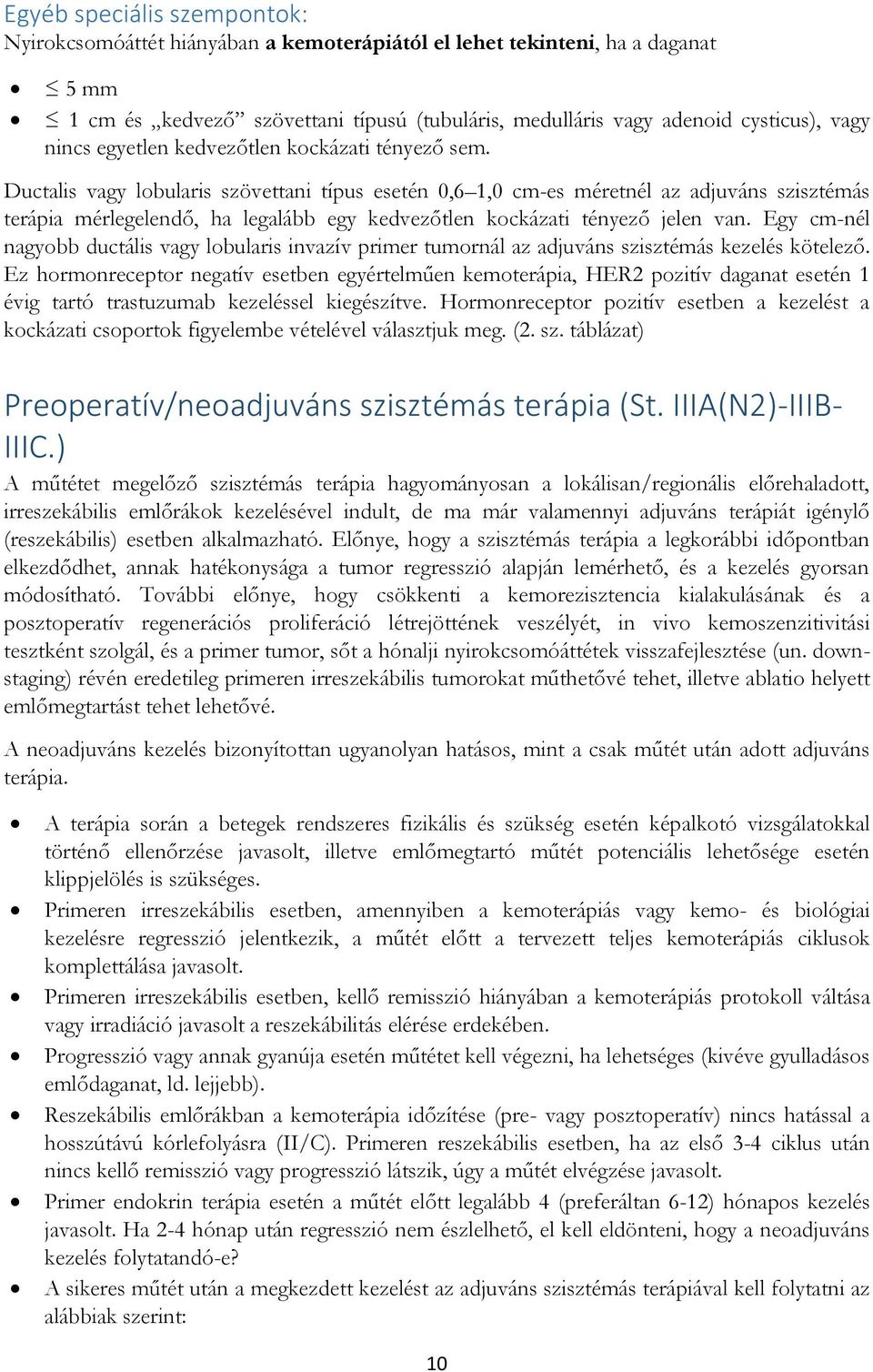 Ductalis vagy lobularis szövettani típus esetén 0,6 1,0 cm-es méretnél az adjuváns szisztémás terápia mérlegelendő, ha legalább egy kedvezőtlen kockázati tényező jelen van.