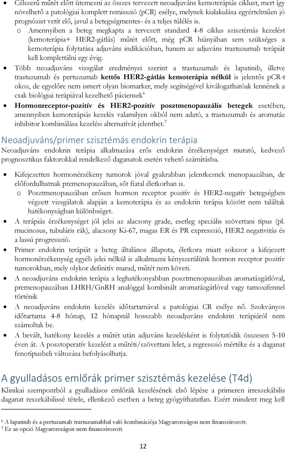 o Amennyiben a beteg megkapta a tervezett standard 4-8 ciklus szisztémás kezelést (kemoterápia+ HER2-gátlás) műtét előtt, még pcr hiányában sem szükséges a kemoterápia folytatása adjuváns