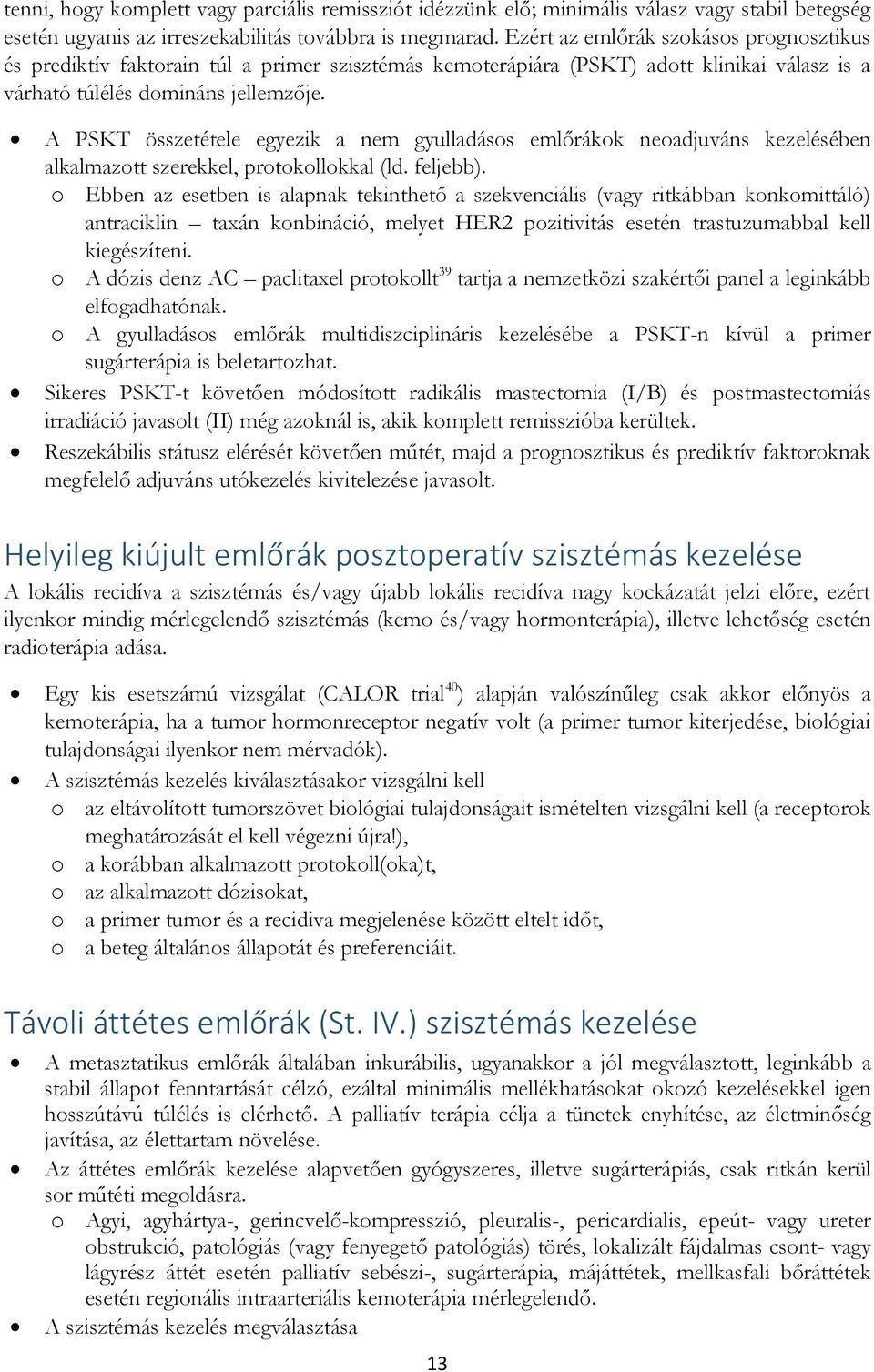 A PSKT összetétele egyezik a nem gyulladásos emlőrákok neoadjuváns kezelésében alkalmazott szerekkel, protokollokkal (ld. feljebb).