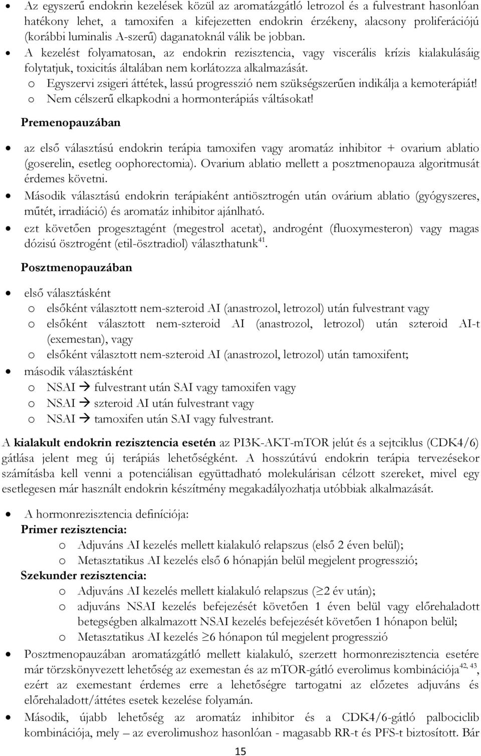 o Egyszervi zsigeri áttétek, lassú progresszió nem szükségszerűen indikálja a kemoterápiát! o Nem célszerű elkapkodni a hormonterápiás váltásokat!