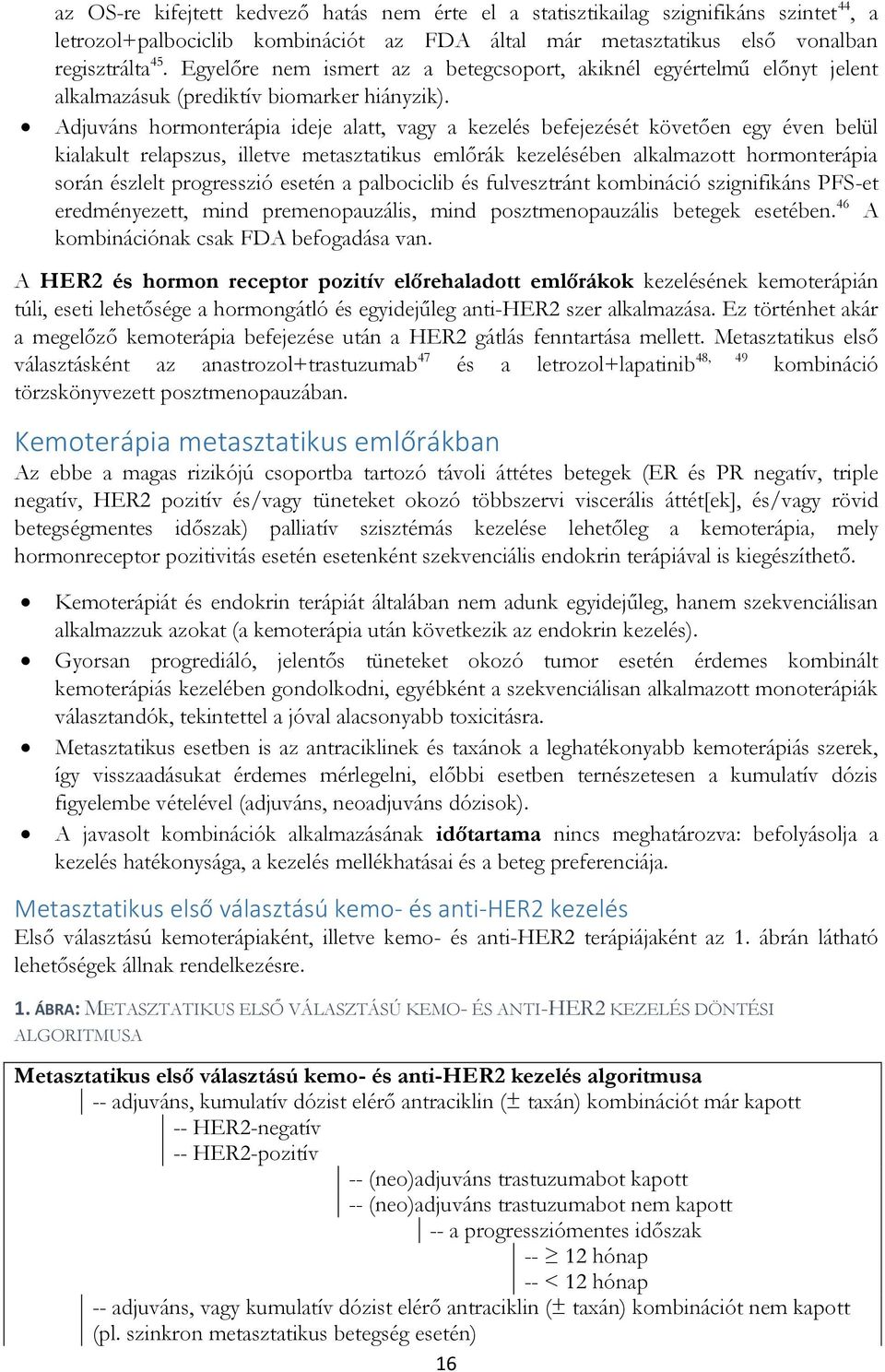 Adjuváns hormonterápia ideje alatt, vagy a kezelés befejezését követően egy éven belül kialakult relapszus, illetve metasztatikus emlőrák kezelésében alkalmazott hormonterápia során észlelt