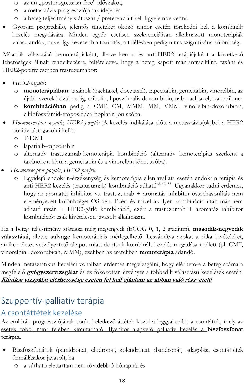 Minden egyéb esetben szekvenciálisan alkalmazott monoterápiák választandók, mivel így kevesebb a toxicitás, a túlélésben pedig nincs szignifikáns különbség.