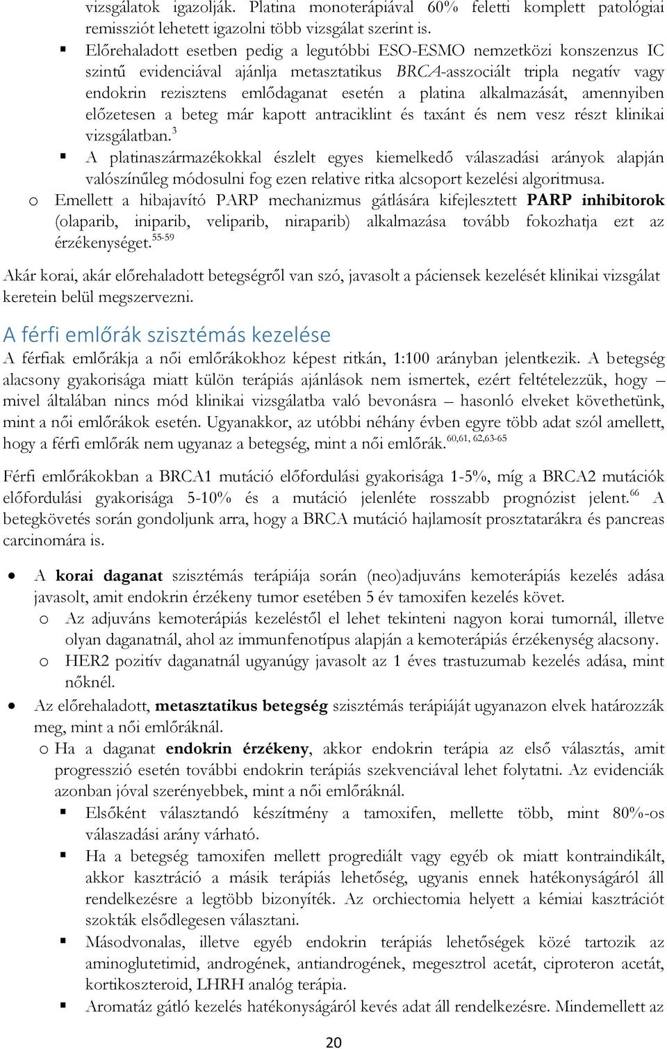 platina alkalmazását, amennyiben előzetesen a beteg már kapott antraciklint és taxánt és nem vesz részt klinikai vizsgálatban.