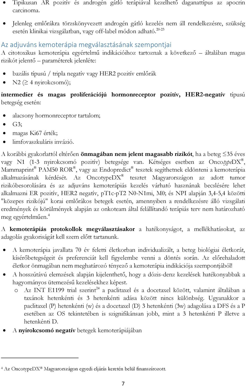 20-23 Az adjuváns kemoterápia megválasztásának szempontjai A citotoxikus kemoterápia egyértelmű indikációihoz tartoznak a következő általában magas rizikót jelentő paraméterek jelenléte: bazális