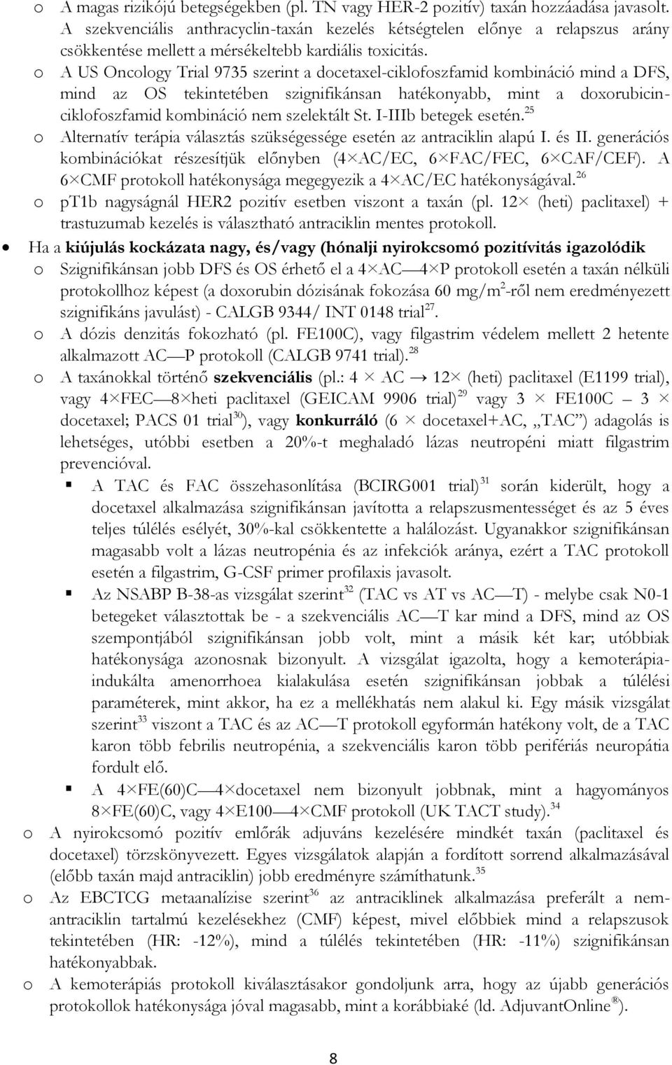 o A US Oncology Trial 9735 szerint a docetaxel-ciklofoszfamid kombináció mind a DFS, mind az OS tekintetében szignifikánsan hatékonyabb, mint a doxorubicinciklofoszfamid kombináció nem szelektált St.