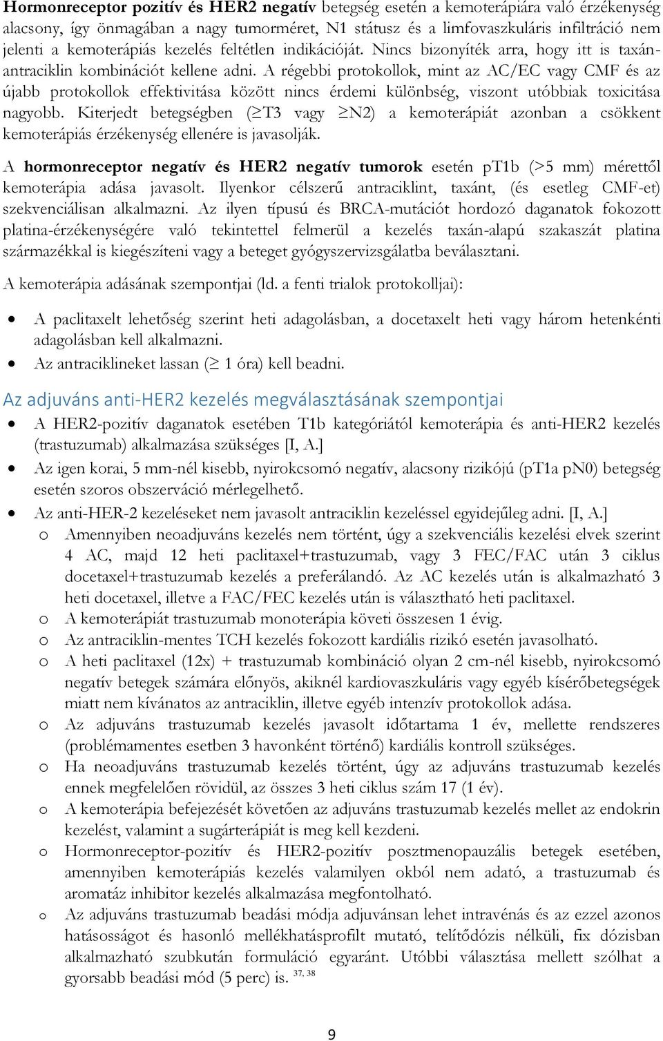 A régebbi protokollok, mint az AC/EC vagy CMF és az újabb protokollok effektivitása között nincs érdemi különbség, viszont utóbbiak toxicitása nagyobb.