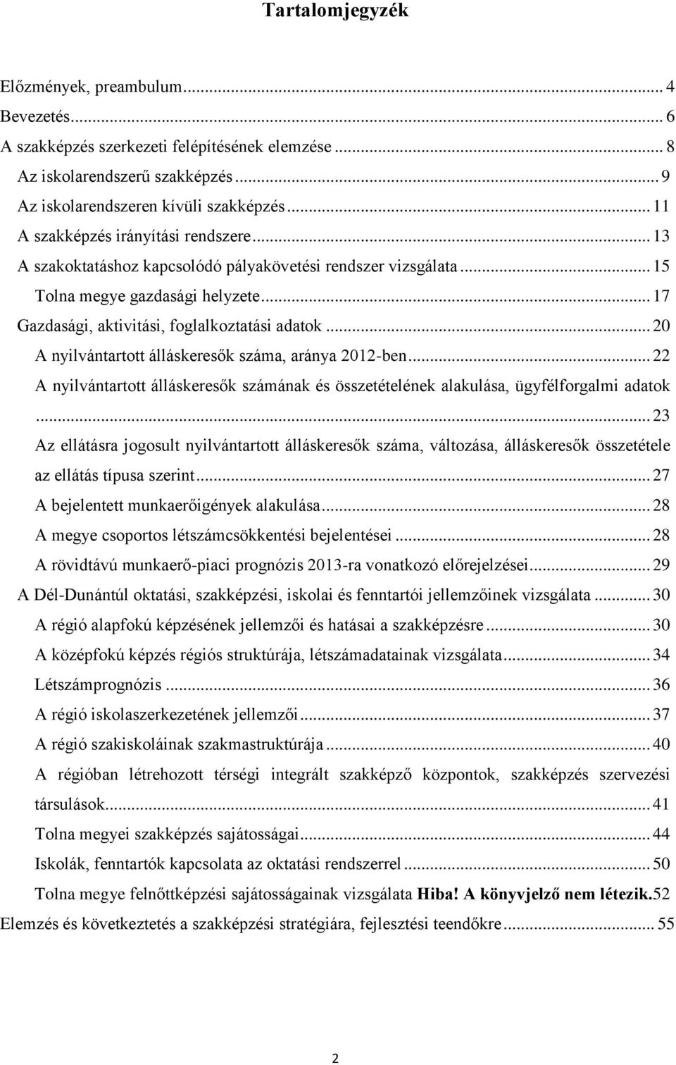 .. 20 A nyilvántartott álláskeresők száma, aránya 2012-ben... 22 A nyilvántartott álláskeresők számának és összetételének alakulása, ügyfélforgalmi adatok.