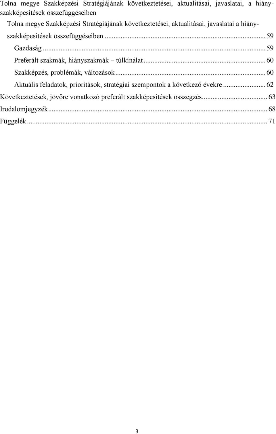 .. 59 Preferált szakmák, hiányszakmák túlkínálat... 60 Szakképzés, problémák, változások.