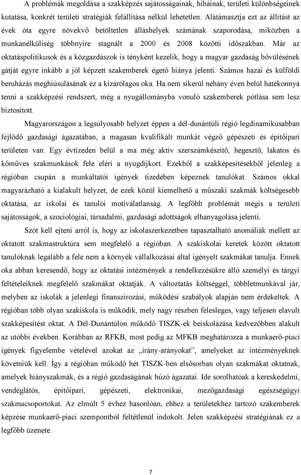 Már az oktatáspolitikusok és a közgazdászok is tényként kezelik, hogy a magyar gazdaság bővülésének gátját egyre inkább a jól képzett szakemberek égető hiánya jelenti.