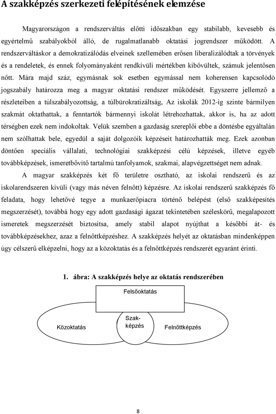 A rendszerváltáskor a demokratizálódás elveinek szellemében erősen liberalizálódtak a törvények és a rendeletek, és ennek folyományaként rendkívüli mértékben kibővültek, számuk jelentősen nőtt.