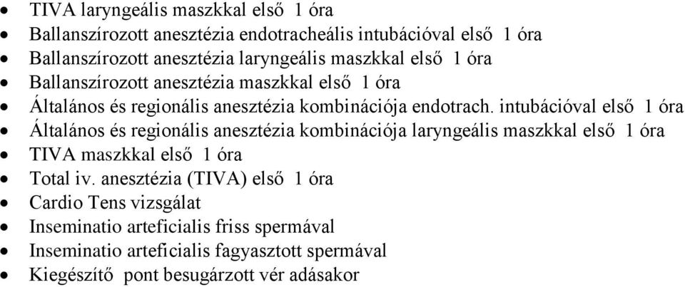 intubációval első 1 óra Általános és regionális anesztézia kombinációja laryngeális maszkkal első 1 óra TIVA maszkkal első 1 óra Total iv.