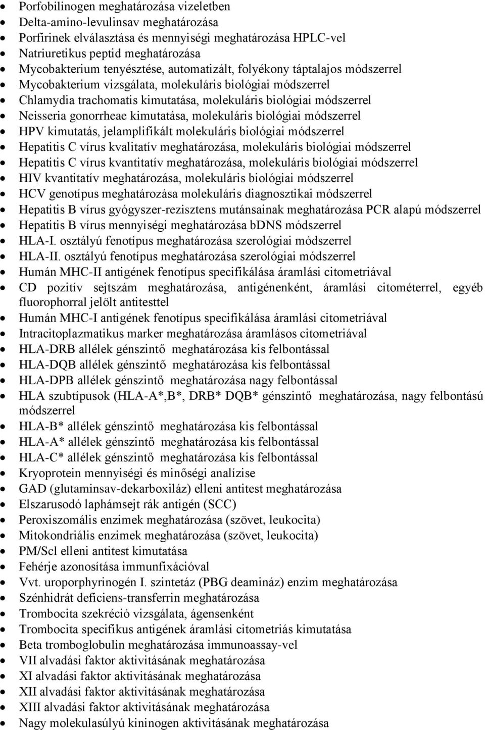 kimutatása, molekuláris biológiai módszerrel HPV kimutatás, jelamplifikált molekuláris biológiai módszerrel Hepatitis C vírus kvalitatív meghatározása, molekuláris biológiai módszerrel Hepatitis C