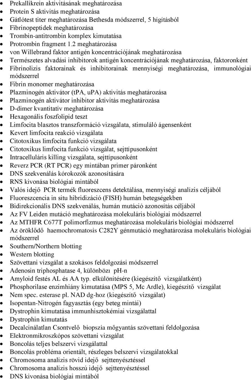 2 meghatározása von Willebrand faktor antigén koncentrációjának meghatározása Természetes alvadási inhibitorok antigén koncentrációjának meghatározása, faktoronként Fibrinolizis faktorainak és