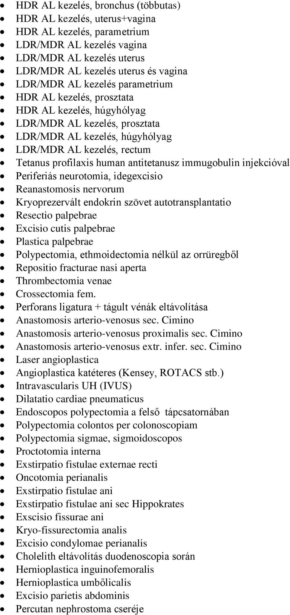 immugobulin injekcióval Periferiás neurotomia, idegexcisio Reanastomosis nervorum Kryoprezervált endokrin szövet autotransplantatio Resectio palpebrae Excisio cutis palpebrae Plastica palpebrae