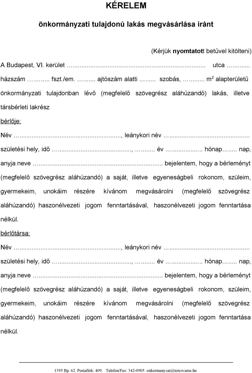 .. bejelentem, hogy a bérleményt (megfelelő szövegrész aláhúzandó) a saját, illetve egyeneságbeli rokonom, szüleim, gyermekeim, unokáim részére kívánom megvásárolni (megfelelő szövegrész aláhúzandó)