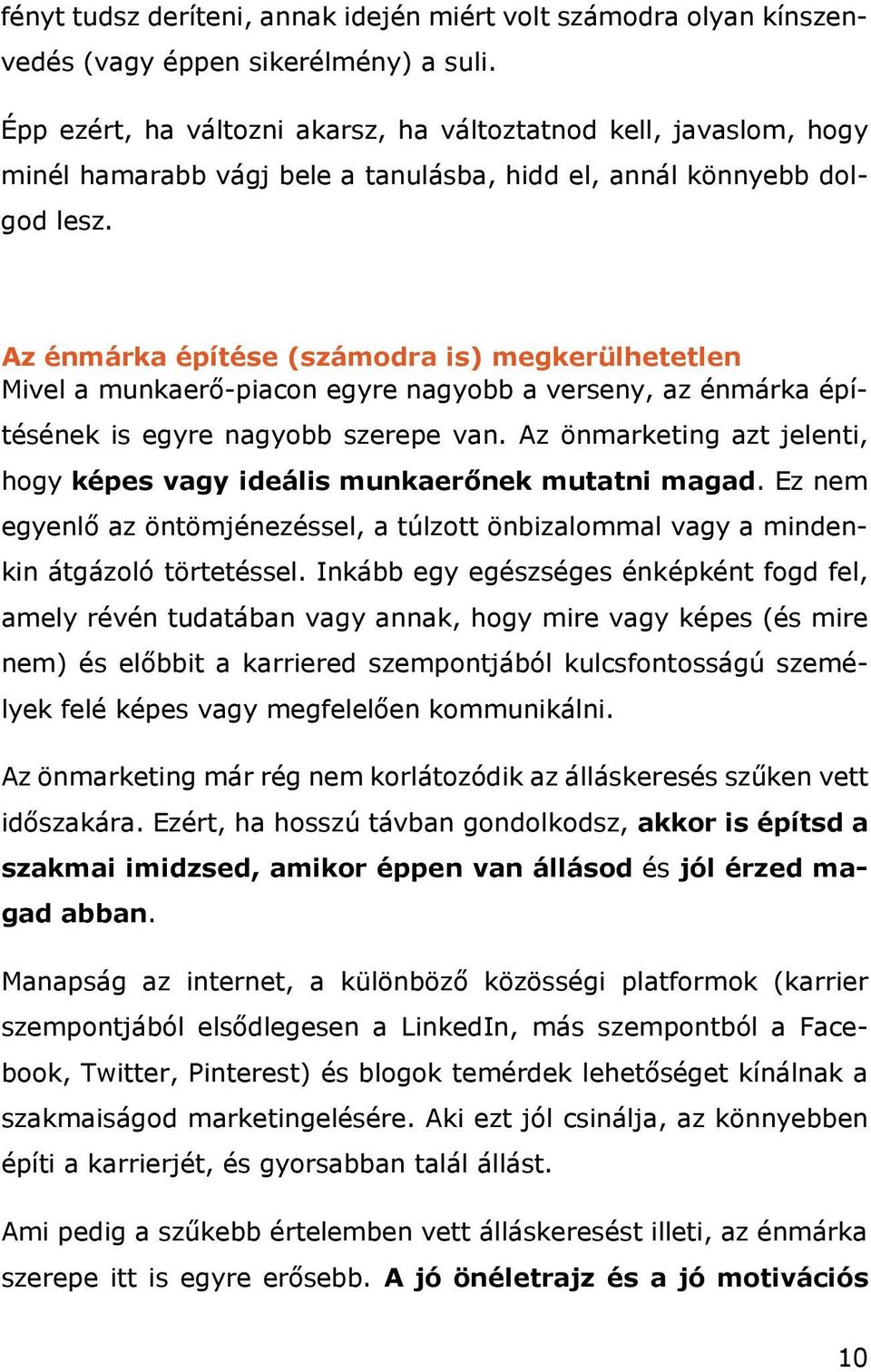 Az énmárka építése (számodra is) megkerülhetetlen Mivel a munkaerő-piacon egyre nagyobb a verseny, az énmárka építésének is egyre nagyobb szerepe van.