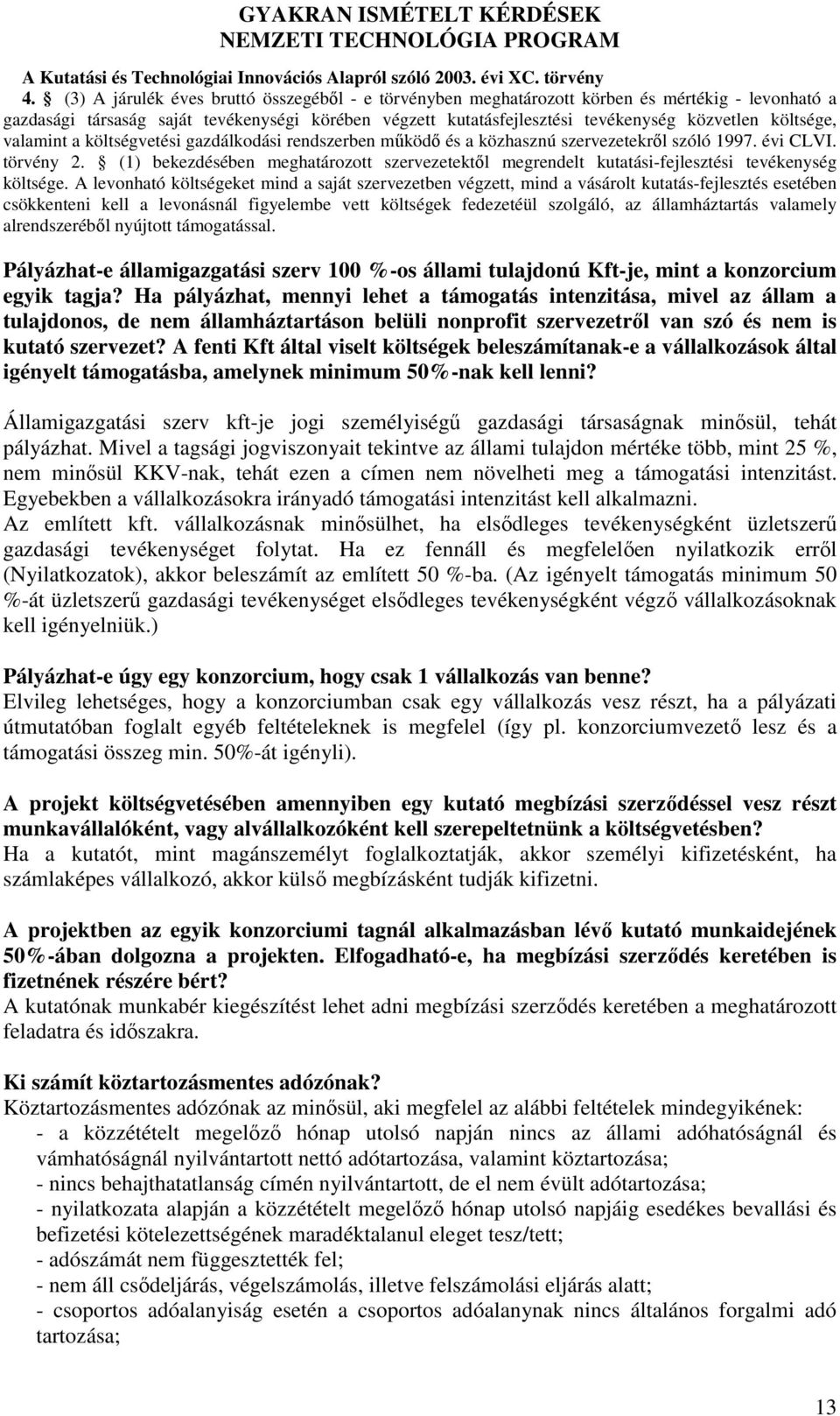 költsége, valamint a költségvetési gazdálkodási rendszerben mőködı és a közhasznú szervezetekrıl szóló 1997. évi CLVI. törvény 2.