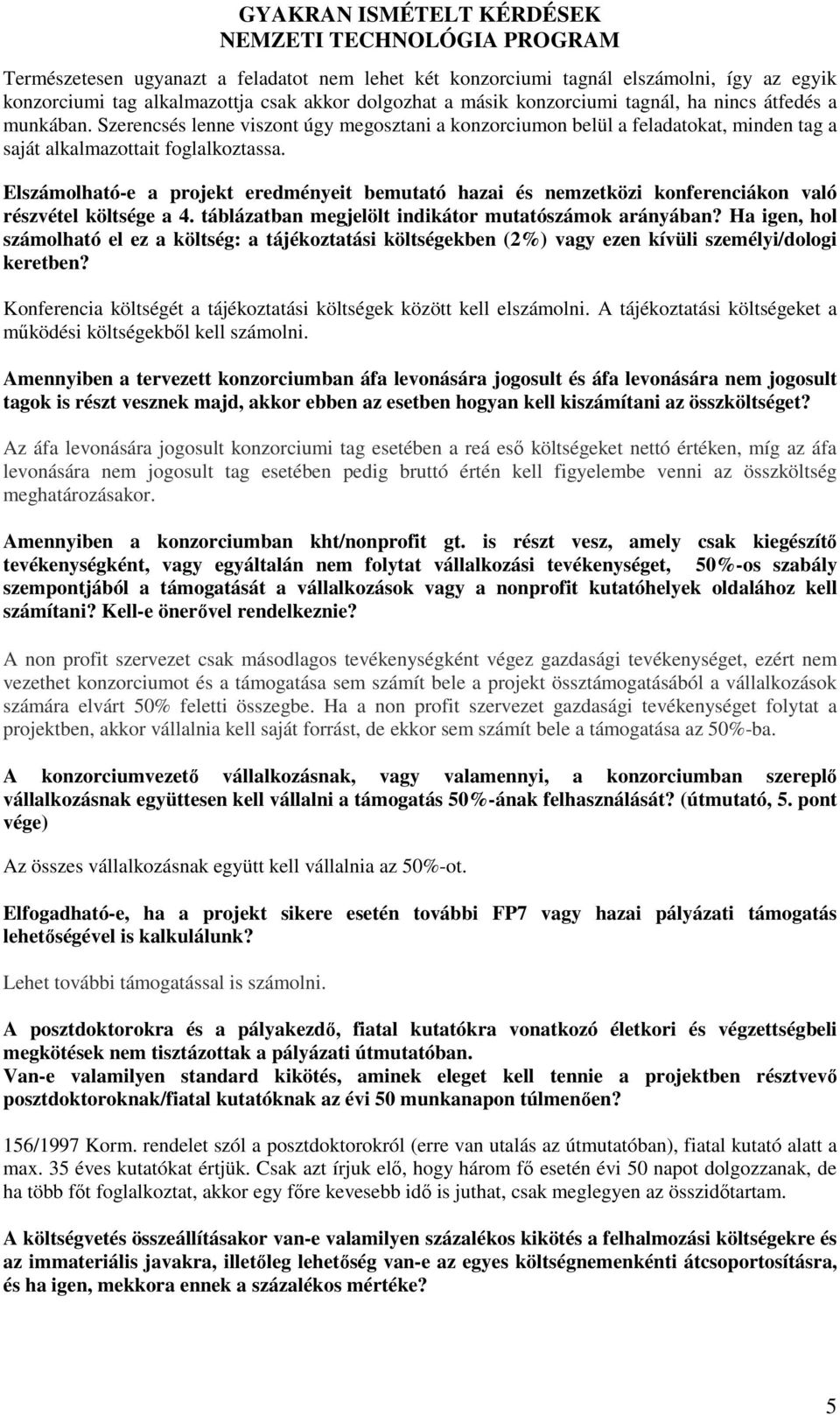 Elszámolható-e a projekt eredményeit bemutató hazai és nemzetközi konferenciákon való részvétel költsége a 4. táblázatban megjelölt indikátor mutatószámok arányában?