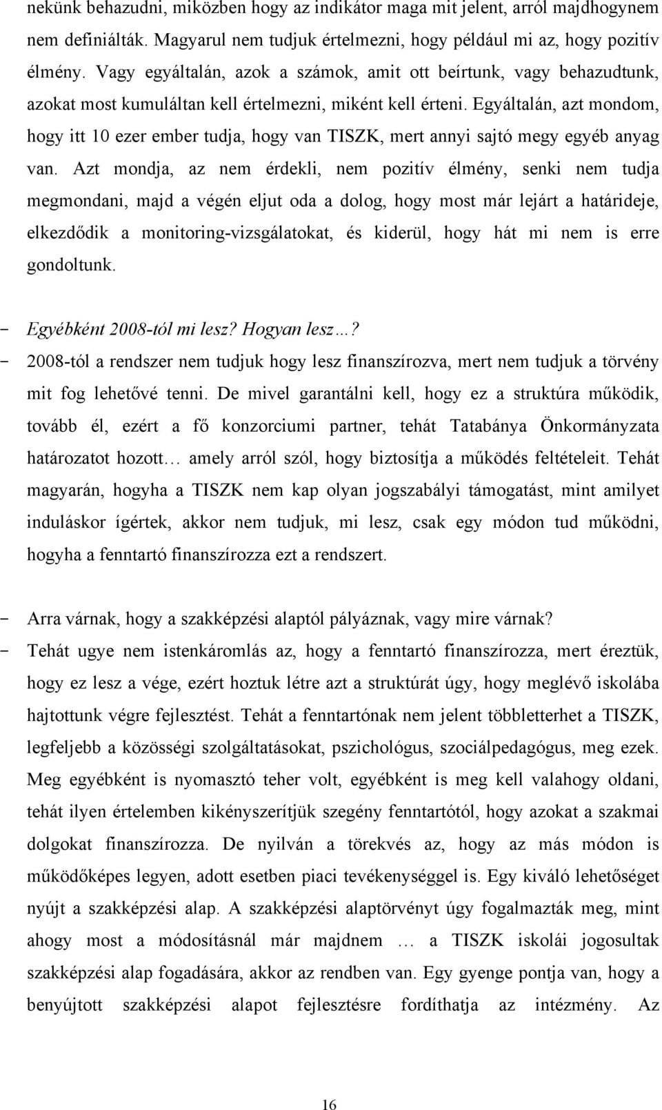 Egyáltalán, azt mondom, hogy itt 10 ezer ember tudja, hogy van TISZK, mert annyi sajtó megy egyéb anyag van.