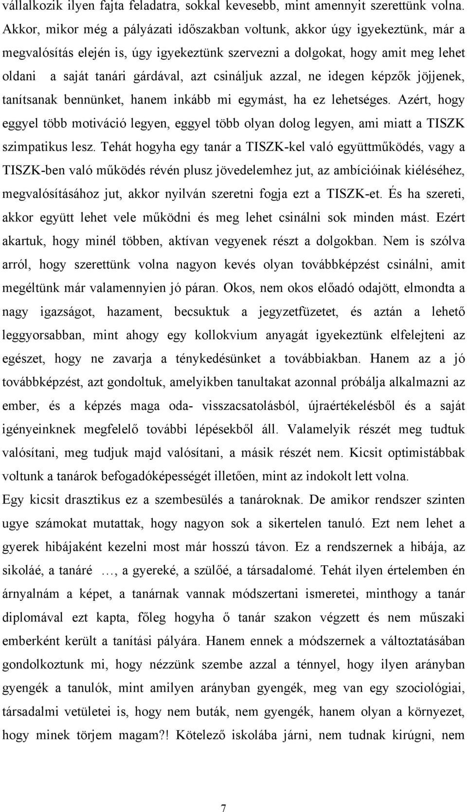 csináljuk azzal, ne idegen képzők jöjjenek, tanítsanak bennünket, hanem inkább mi egymást, ha ez lehetséges.