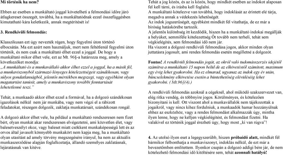 Rendkívüli felmondás: Klasszikusan ezt úgy nevezték régen, hogy fegyelmi úton történő elbocsátás.