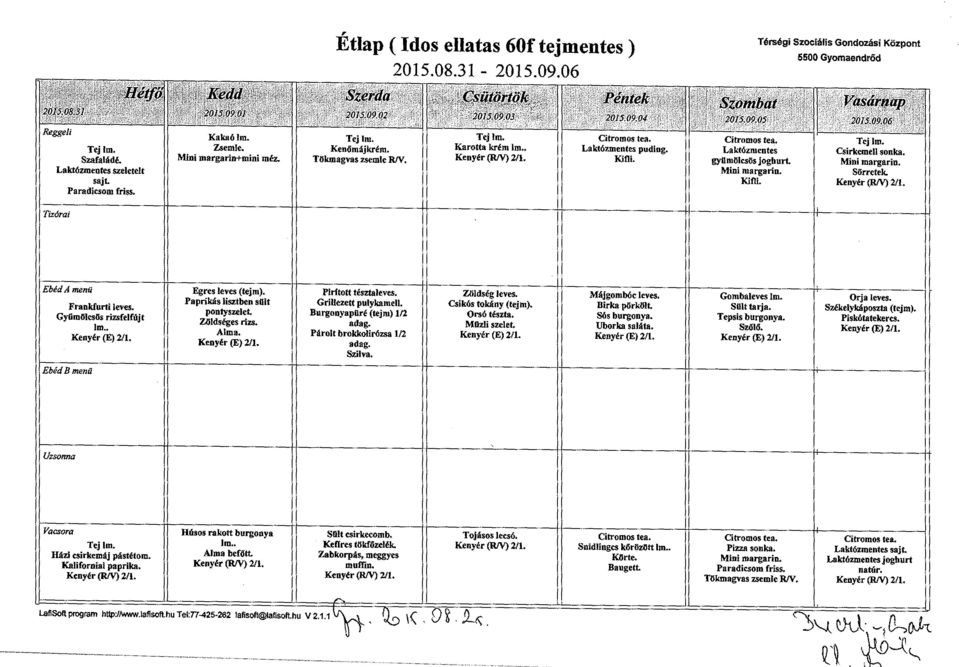 Burgonyapüré (tejm) 1/2 Csikós tokány (tejm). Orsó tészta. MUzli Birka pörkölt. Sós burgonya. Gombaleves lm. Slllttarja. Tepsis burgonya. Szőlő. Orja leves. Székelykáposzta (tejm). Piskótatekercs.