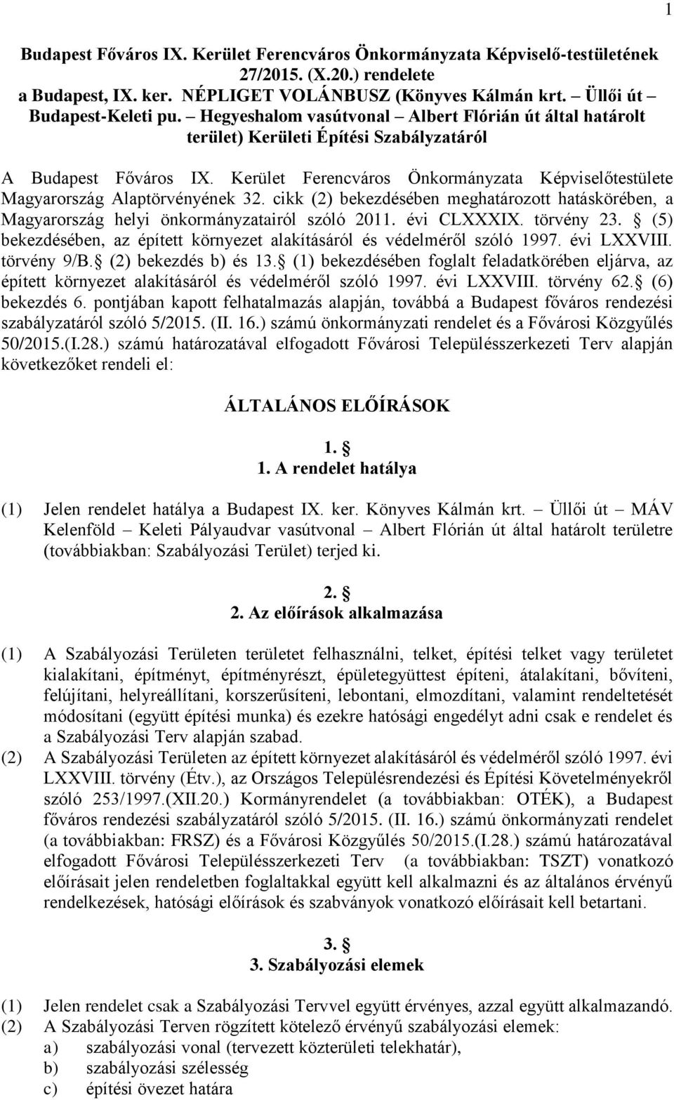 Kerület Ferencváros Önkormányzata Képviselőtestülete Magyarország Alaptörvényének 32. cikk (2) bekezdésében meghatározott hatáskörében, a Magyarország helyi önkormányzatairól szóló 2011. évi CLXXXIX.