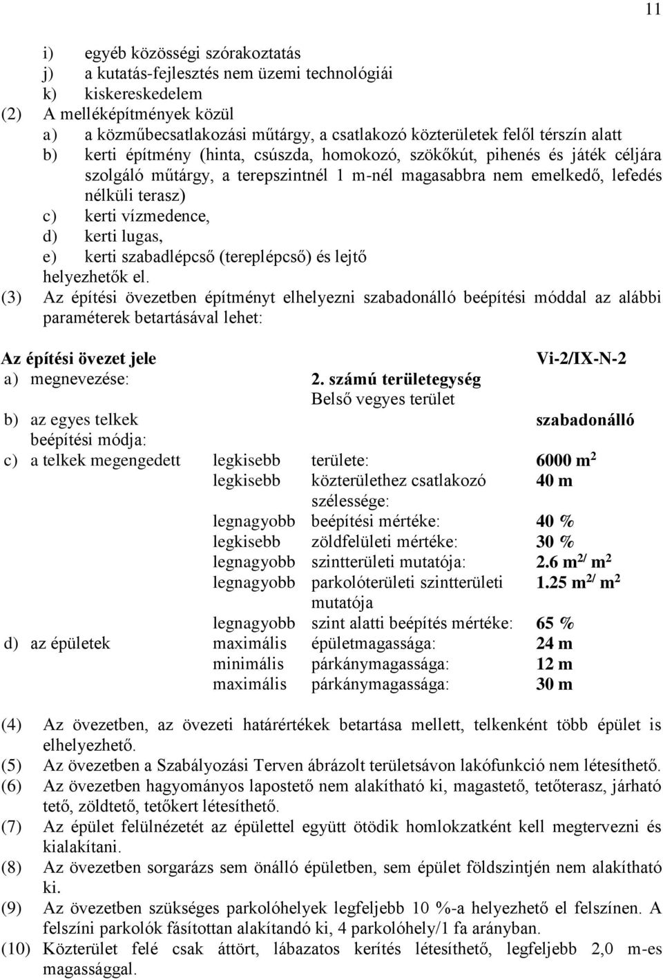 vízmedence, d) kerti lugas, e) kerti szabadlépcső (tereplépcső) és lejtő helyezhetők el.