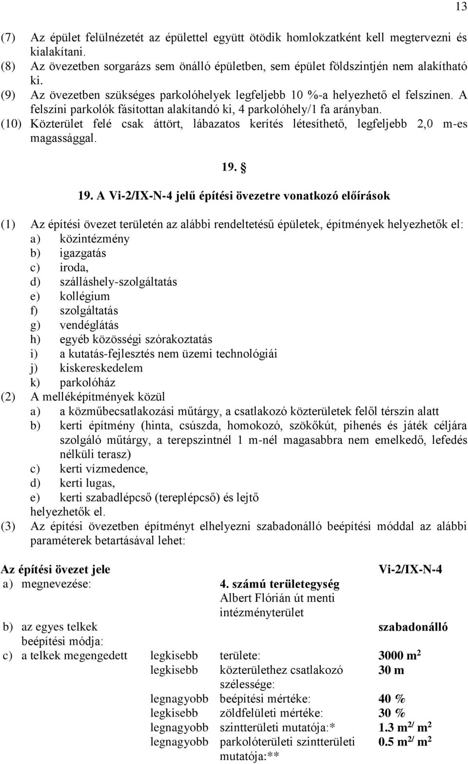 (10) Közterület felé csak áttört, lábazatos kerítés létesíthető, legfeljebb 2,0 m-es magassággal. 19.