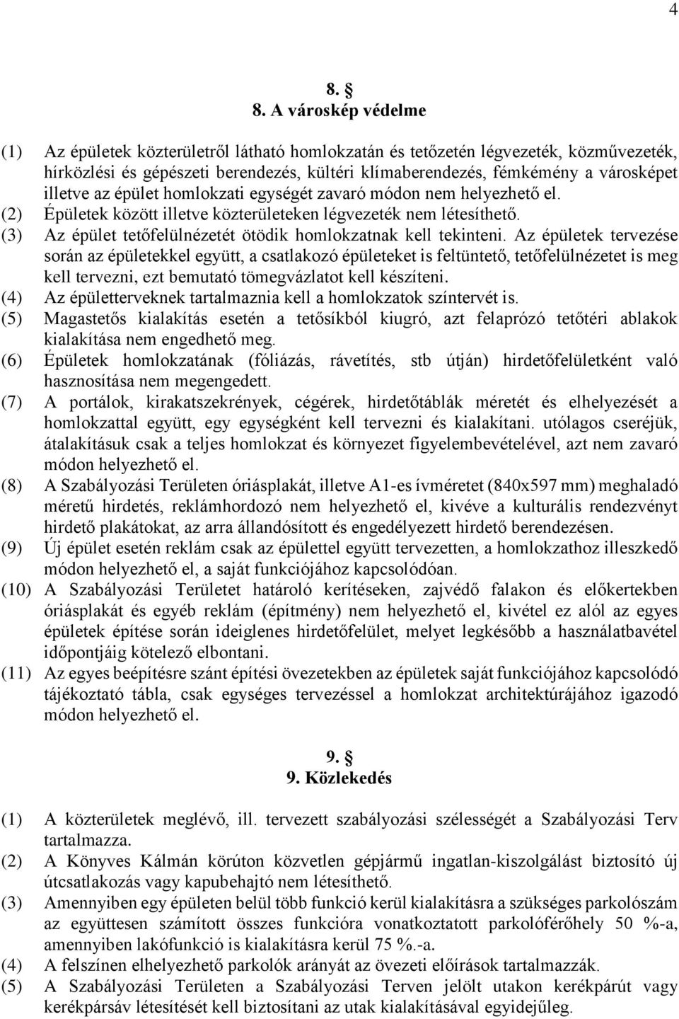 (3) Az épület tetőfelülnézetét ötödik homlokzatnak kell tekinteni.