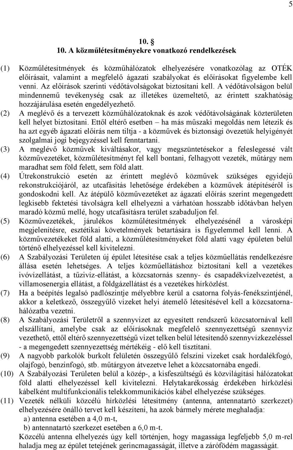 A védőtávolságon belül mindennemű tevékenység csak az illetékes üzemeltető, az érintett szakhatóság hozzájárulása esetén engedélyezhető.