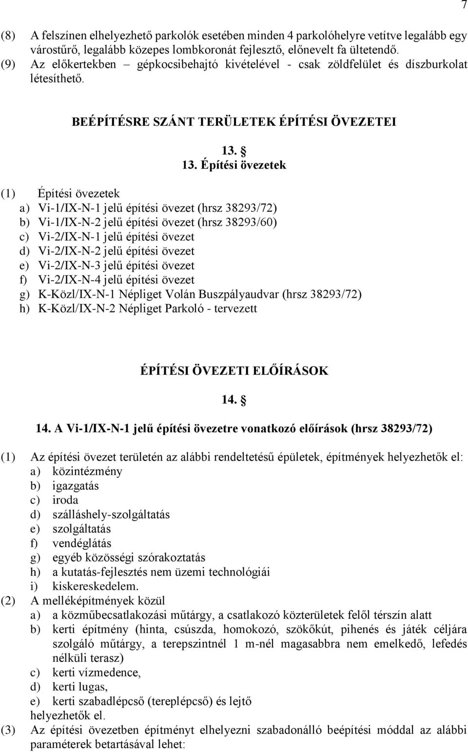 13. Építési övezetek (1) Építési övezetek a) Vi-1/IX-N-1 jelű építési övezet (hrsz 38293/72) b) Vi-1/IX-N-2 jelű építési övezet (hrsz 38293/60) c) Vi-2/IX-N-1 jelű építési övezet d) Vi-2/IX-N-2 jelű