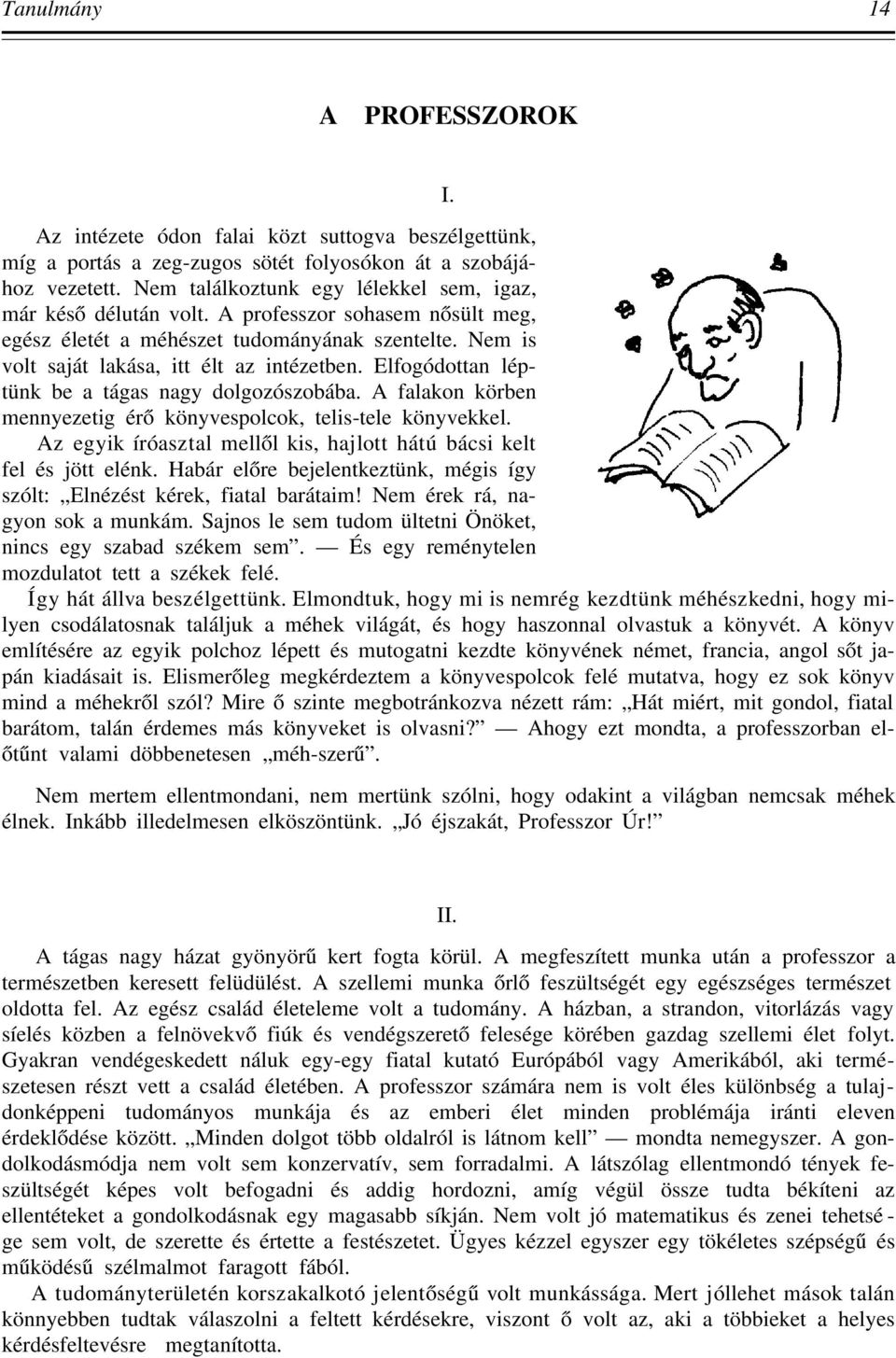 Elfogódottan léptünk be a tágas nagy dolgozószobába. A falakon körben mennyezetig érő könyvespolcok, telis-tele könyvekkel. Az egyik íróasztal mellől kis, hajlott hátú bácsi kelt fel és jött elénk.