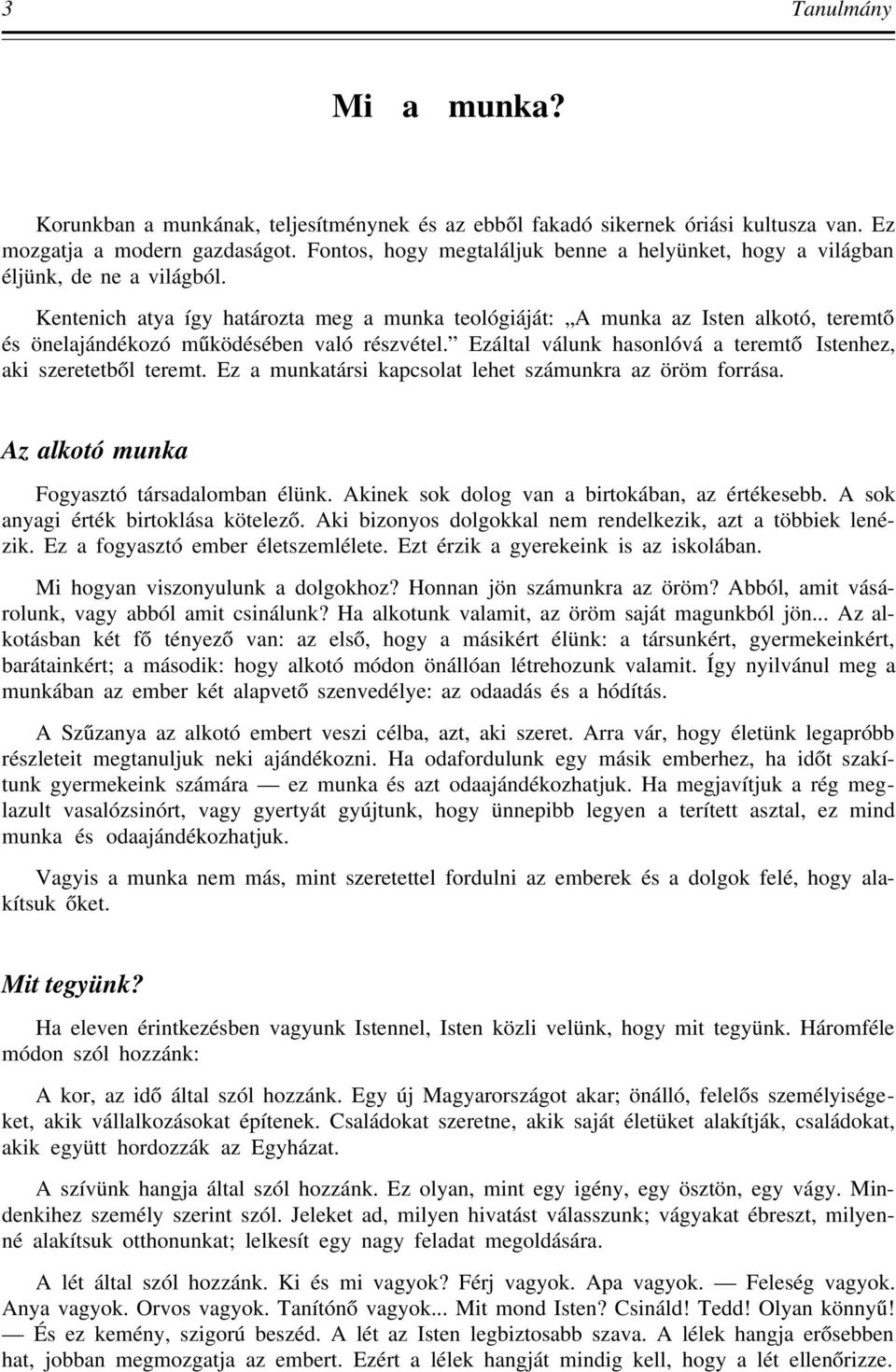 Kentenich atya így határozta meg a munka teológiáját: A munka az Isten alkotó, teremtő és önelajándékozó működésében való részvétel.