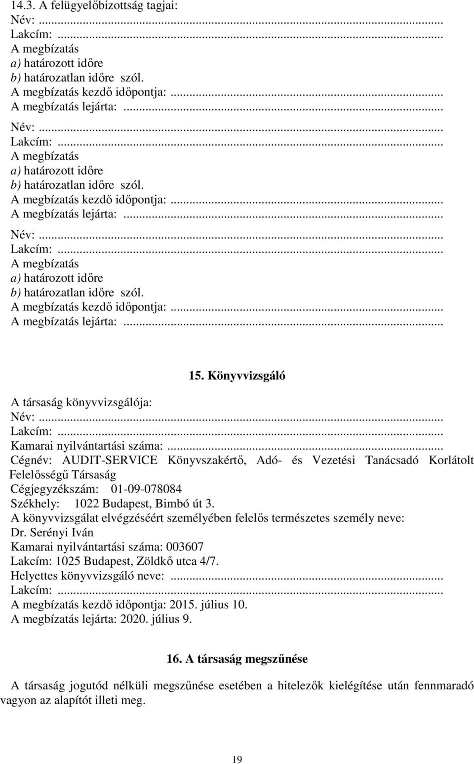 .. Cégnév: AUDIT-SERVICE Könyvszakértő, Adó- és Vezetési Tanácsadó Korlátolt Felelősségű Társaság Cégjegyzékszám: 01-09-078084 Székhely: 1022 Budapest, Bimbó út 3.