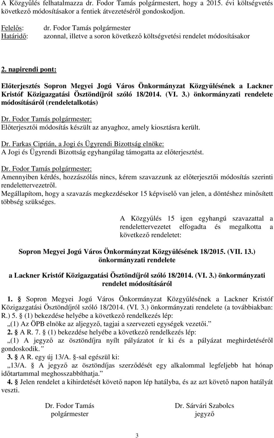 napirendi pont: Előterjesztés Sopron Megyei Jogú Város Önkormányzat Közgyűlésének a Lackner Kristóf Közigazgatási Ösztöndíjról szóló 18/2014. (VI. 3.