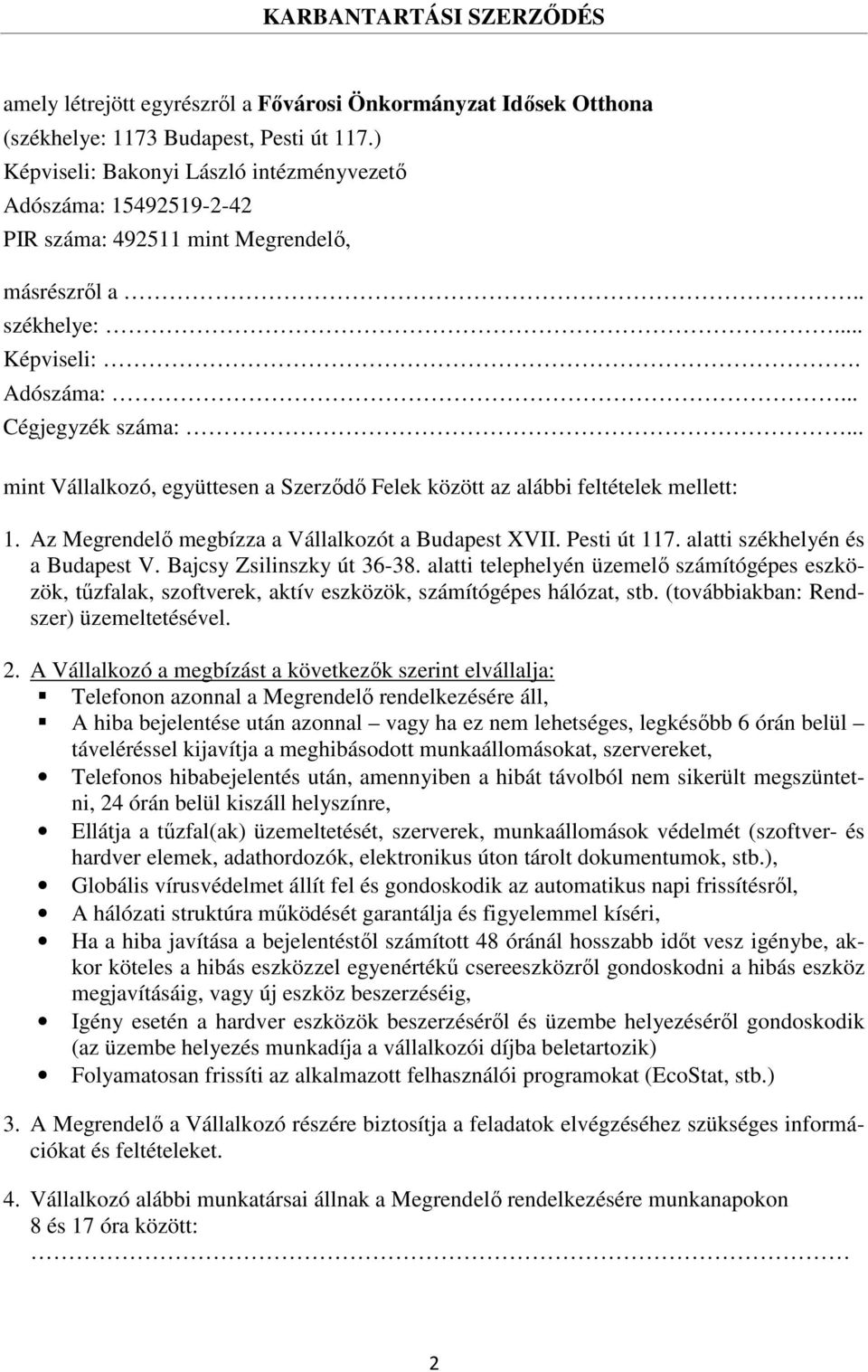 .. mint Vállalkozó, együttesen a Szerződő Felek között az alábbi feltételek mellett: 1. Az Megrendelő megbízza a Vállalkozót a Budapest XVII. Pesti út 117. alatti székhelyén és a Budapest V.