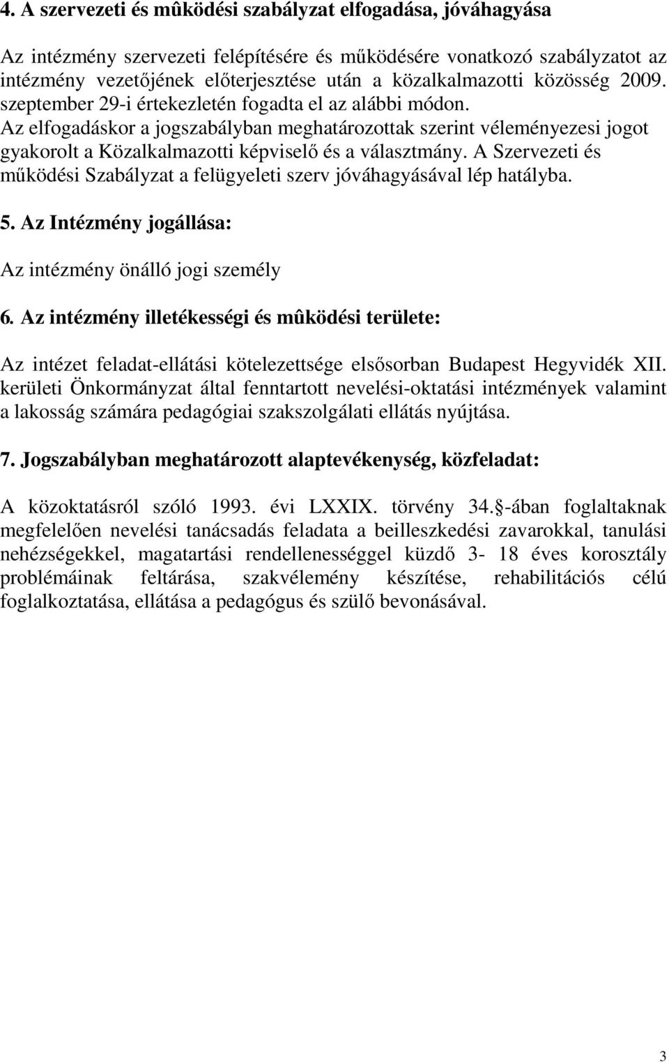 Az elfogadáskor a jogszabályban meghatározottak szerint véleményezesi jogot gyakorolt a Közalkalmazotti képviselő és a választmány.