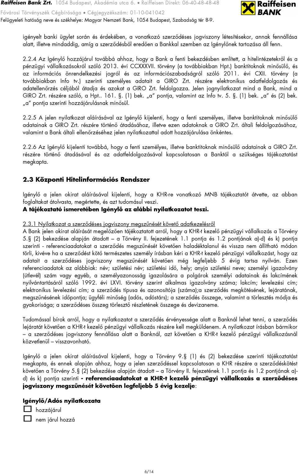 törvény (a továbbiakban Hpt.) banktitoknak minősülő, és az információs önrendelkezési jogról és az információszabadságról szóló 2011. évi CXII. törvény (a továbbiakban Info tv.