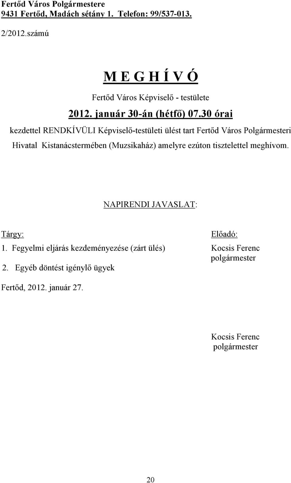 30 órai kezdettel RENDKÍVÜLI Képviselő-testületi ülést tart Fertőd Város Polgármesteri Hivatal Kistanácstermében (Muzsikaház)