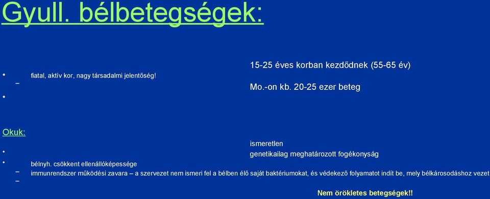 20-25 ezer beteg Okuk: ismeretlen genetikailag meghatározott fogékonyság bélnyh.