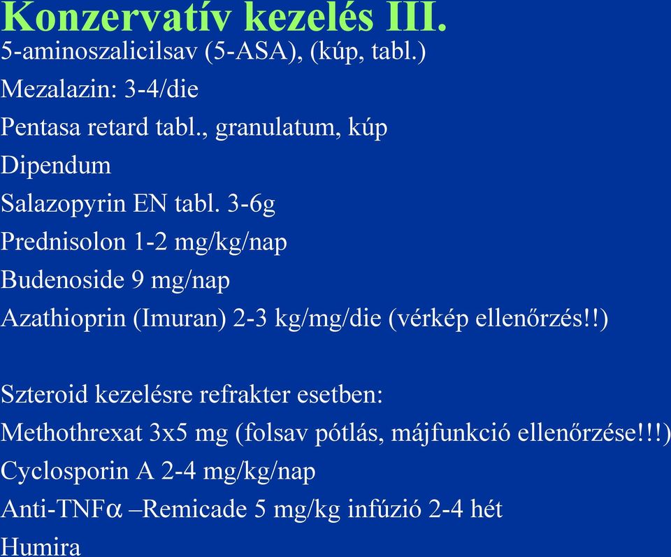 3-6g Prednisolon 1-2 mg/kg/nap Budenoside 9 mg/nap Azathioprin (Imuran) 2-3 kg/mg/die (vérkép ellenőrzés!