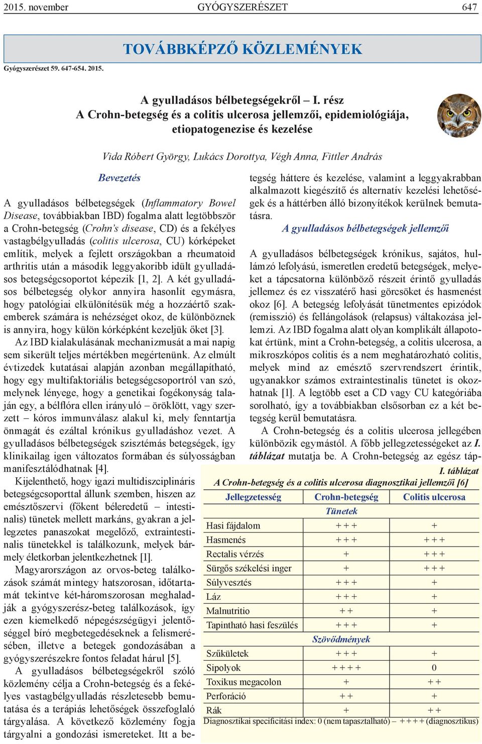 alatt legtöbbször a Crohn-betegség (Crohn s disease, CD) és a fekélyes vastagbélgyulladás (colitis ulcerosa, CU) kórképeket említik, melyek a fejlett országokban a rheumatoid arthritis után a második