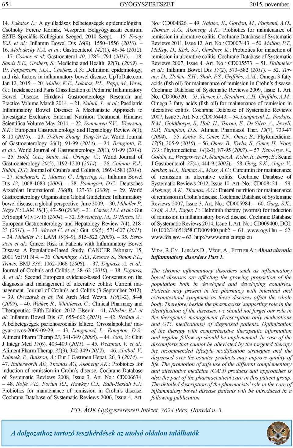 , Grabert, S.: Medicine and Health. 92(3), (2009). 19. Peppercorn, M.A., Cheifetz, A.S.: Definition, epidemiology, and risk factors in inflammatory bowel disease. UpToDate.com Jan 12, 2015. 20. Müller, K.