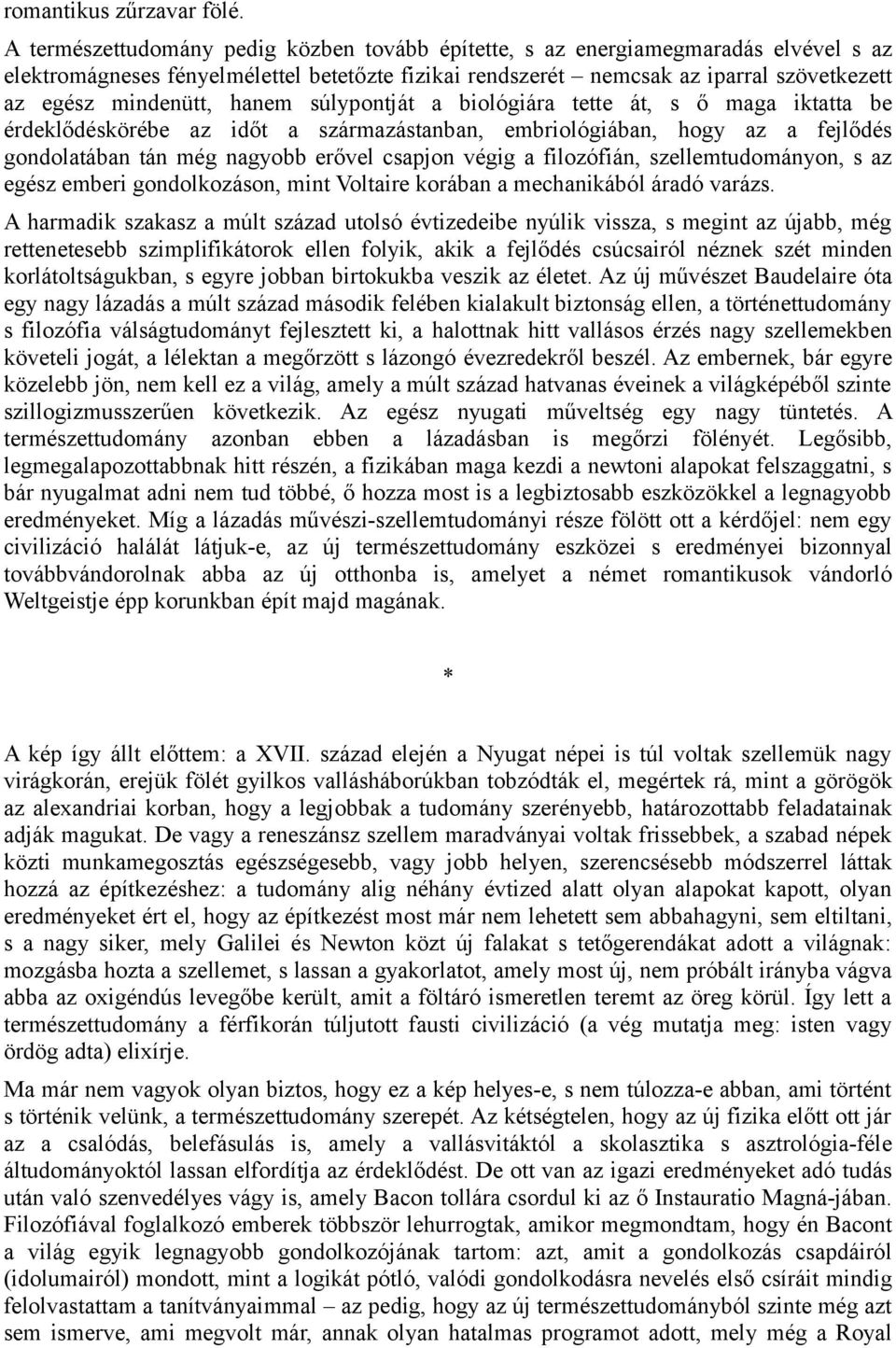 hanem súlypontját a biológiára tette át, s ő maga iktatta be érdeklődéskörébe az időt a származástanban, embriológiában, hogy az a fejlődés gondolatában tán még nagyobb erővel csapjon végig a