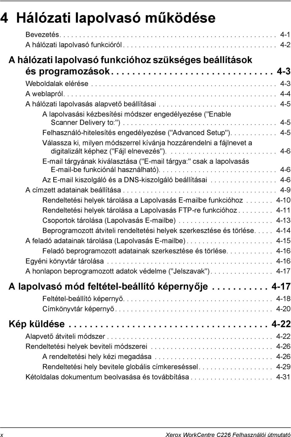 ..................................................... 4-4 A hálózati lapolvasás alapvető beállításai.............................. 4-5 A lapolvasási kézbesítési módszer engedélyezése ("Enable Scanner Delivery to:").