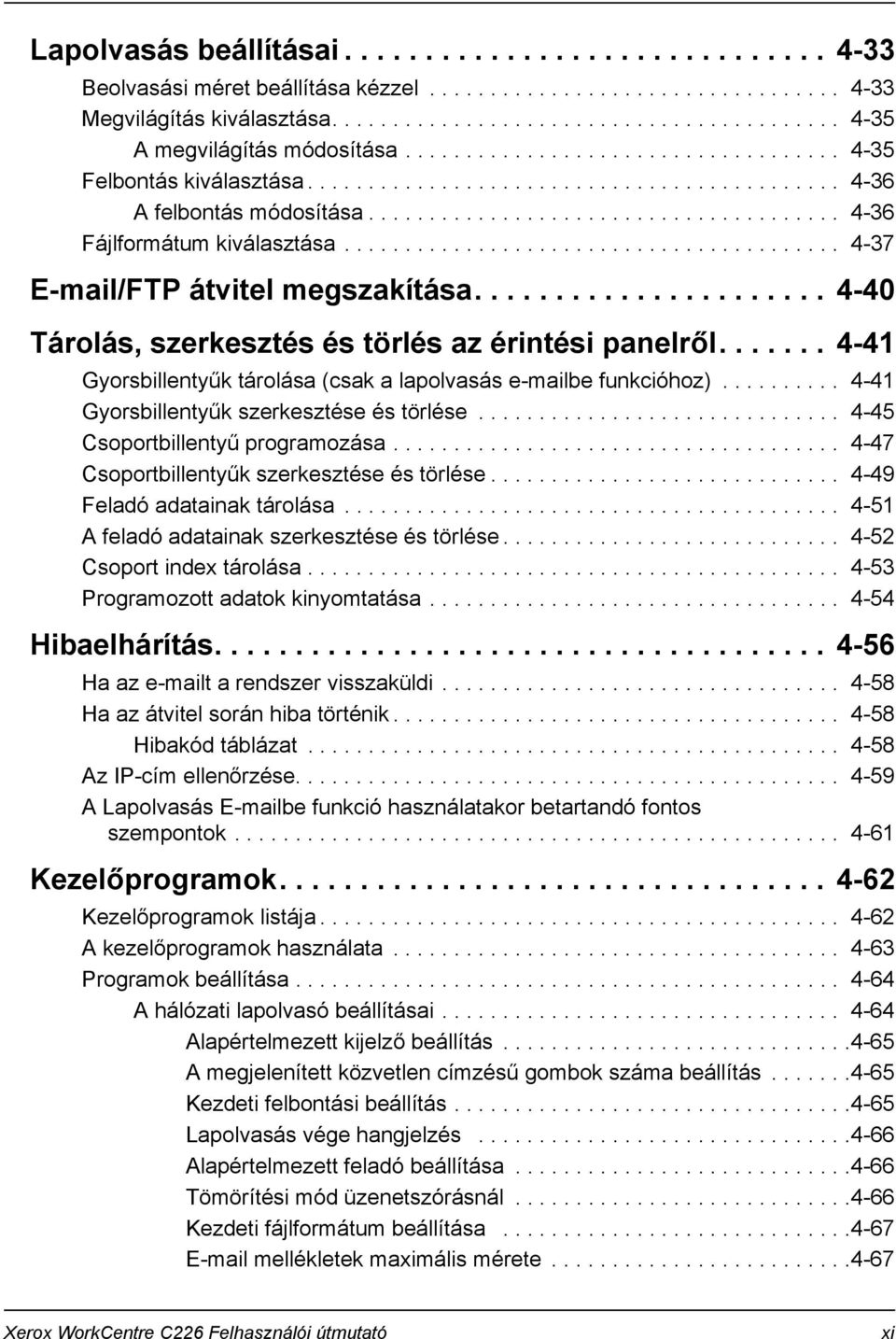 ........................................ 4-37 E-mail/FTP átvitel megszakítása...................... 4-40 Tárolás, szerkesztés és törlés az érintési panelről.