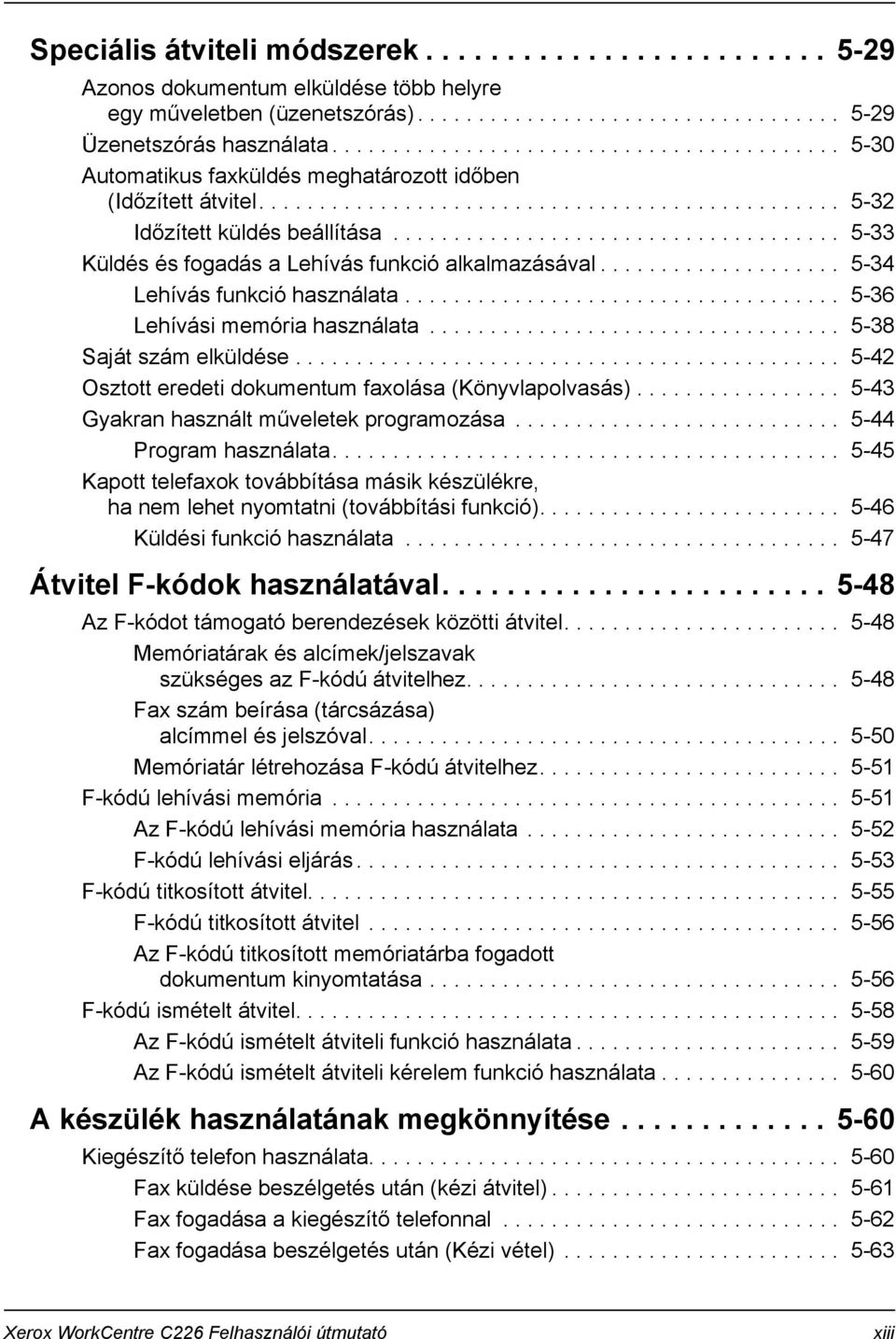 .................................... 5-33 Küldés és fogadás a Lehívás funkció alkalmazásával.................... 5-34 Lehívás funkció használata.................................... 5-36 Lehívási memória használata.